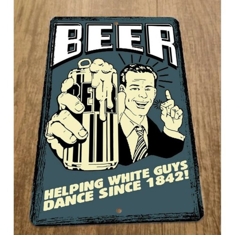 Beer Helping White Guys Dance Since 1842 Funny 8x12 Metal Wall Alcohol Bar Sign